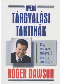 Dawson, Roger - Nyerő tárgyalási taktikák Dawson, Roger - Nyerő tárgyalási taktikák, Budapest 2000 antikvár könyv