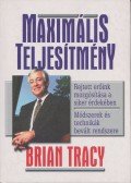 Brian Tracy - Maximális teljesítmény