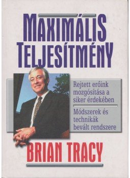 Brian Tracy - Maximális teljesítmény Brian Tracy - Maximális teljesítmény, Budapest 0 antikvár könyv