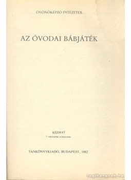 Bagi Rózsa, Daróczi Erzsébet - Az óvodai bábjáték Bagi Rózsa, Daróczi Erzsébet - Az óvodai bábjáték, Budapest 1982 antikvár könyv