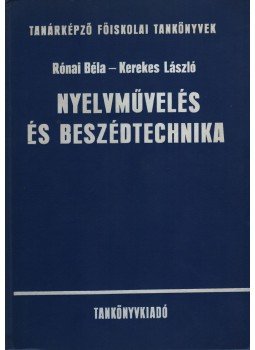 Kerekes László, Ronai Béla - Nyelvművelés és beszédtechnika Kerekes László, Ronai Béla - Nyelvművelés és beszédtechnika, Budapest 1977 antikvár könyv