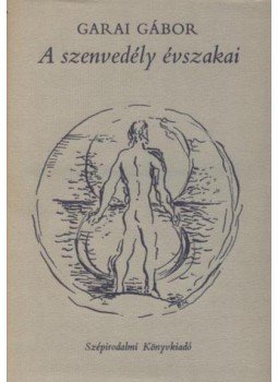 Garai Gábor - A szenvedély évszakai Garai Gábor - A szenvedély évszakai, Budapest 1973 antikvár könyv
