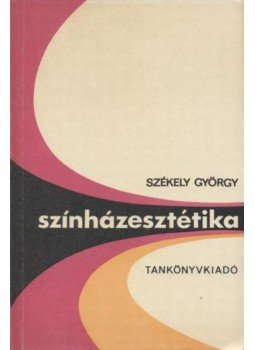Székely György - Színházesztétika Székely György - Színházesztétika, Budapest 1984 antikvár könyv