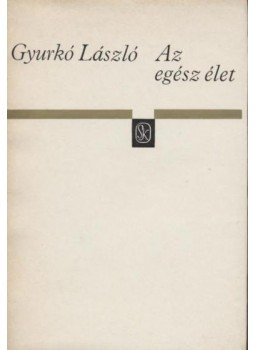 Gyurkó László - Az egész élet Gyurkó László - Az egész élet, Budapest 1970 antikvár könyv