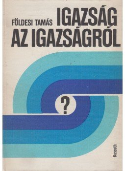 Földesi Tamás - Igazság az igazságról Földesi Tamás - Igazság az igazságról, Budapest 1976 antikvár könyv