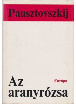 Pausztovszkij, Konsztantyin - Az aranyrózsa Pausztovszkij, Konsztantyin - Az aranyrózsa, Budapest 1973 antikvár könyv
