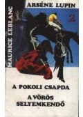 Maurice Leblanc - A pokoli csapda / A vörös selyemkendő