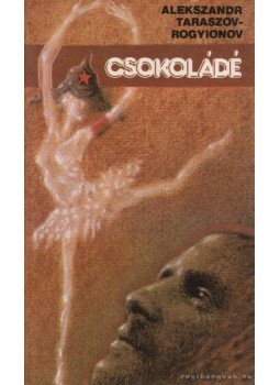 Taraszov-Rogyionov, Alekszandr - Csokoládé Taraszov-Rogyionov, Alekszandr - Csokoládé, Budapest 1989 antikvár könyv