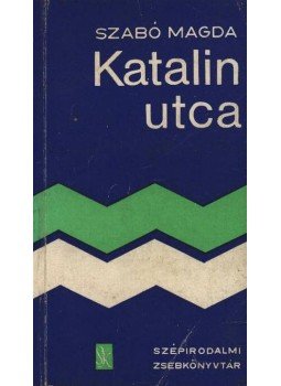 Szabó Magda - Katalin utca Szabó Magda - Katalin utca, Budapest 1973 antikvár könyv