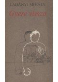 Ladányi Mihály - Gyere vissza