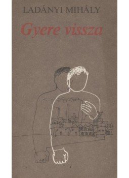 Ladányi Mihály - Gyere vissza Ladányi Mihály - Gyere vissza, Budapest 1983 antikvár könyv