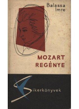 Balassa Imre - Mozart regénye Balassa Imre - Mozart regénye, Budapest 1967 antikvár könyv