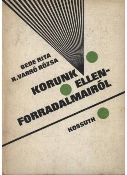 Bede Rita-H. Varró Rózsa - Korunk ellenforradalmairól Bede Rita-H. Varró Rózsa - Korunk ellenforradalmairól, Budapest 1983 antikvár könyv