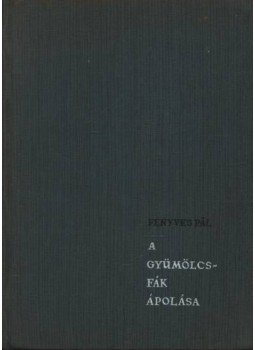 Fenyves Pál - A gyümölcsfák ápolása Fenyves Pál - A gyümölcsfák ápolása, Budapest 1960 antikvár könyv