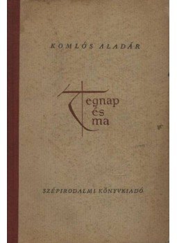 Komlós Aladár - Tegnap és ma Komlós Aladár - Tegnap és ma, 1956 antikvár könyv