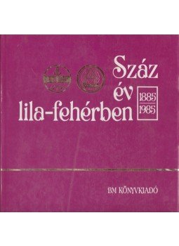 Ocsovai Gábor, Antal Zoltán, Peterdi Pál, Sass Tibor - Száz év lila-fehérben Ocsovai Gábor, Antal Zoltán, Peterdi Pál, Sass Tibor - Száz év lila-fehérben, Budapest 1985 antikvár könyv