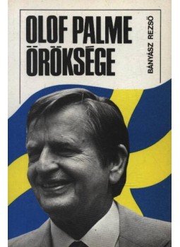 Bányász Rezső - Olof Palme öröksége Bányász Rezső - Olof Palme öröksége, Budapest 1987 antikvár könyv
