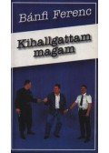 Bánfi Ferenc - Kihallgattam magam