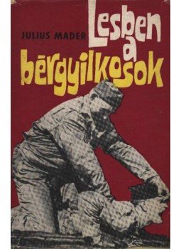 Mader,Julius - Lesben a bérgyilkosok Mader,Julius - Lesben a bérgyilkosok, Budapest 1965 antikvár könyv