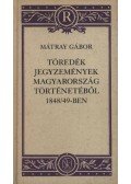 Mátray Gábor - Töredék jegyzemények Magyarország történetéből 1848/49-ben