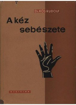 Kós Rudolf, Dr. - A kéz sebészete Kós Rudolf, Dr. - A kéz sebészete, Budapest 1961 antikvár könyv