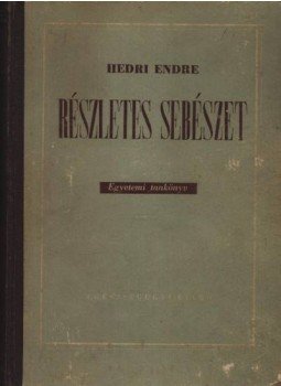 Hedri Endre - Részletes sebészet Hedri Endre - Részletes sebészet, Budapest 1953 antikvár könyv