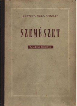 Imre József, Kettesy Aladár, Scholtz Kornél - Szemészet Imre József, Kettesy Aladár, Scholtz Kornél - Szemészet, Budapest 1953 antikvár könyv