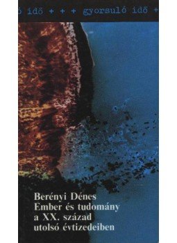 Berényi Dénes - Ember és tudomány a XX. század utolsó évtizedeiben