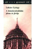 Lukács György - A demokratizálódás jelene és jövője