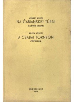 Krupa András - Na Cabianskej túrni - A csabai tornyon (aláírt) Krupa András - Na Cabianskej túrni - A csabai tornyon (aláírt), Békéscsaba 1979 antikvár könyv