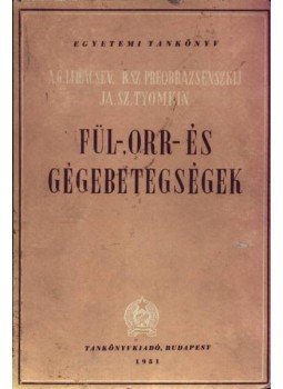 Lihacsev, A. G., Preobrazsenszkij, B. Sz., Tyomkin, Ja. Sz. - Fül-, orr- és gégebetegségek Lihacsev, A. G., Preobrazsenszkij, B. Sz., Tyomkin, Ja. Sz. - Fül-, orr- és gégebetegségek, Budapest 1951 antikvár könyv
