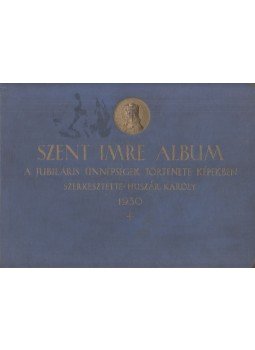 Huszár Károly - Szent Imre album Huszár Károly - Szent Imre album, Budapest 1930 antikvár könyv