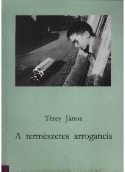 Térey János - A természetes arrogancia Térey János - A természetes arrogancia, 0 antikvár könyv