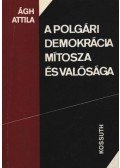 Ágh Attila - A polgári demokrácia mítosza és valósága