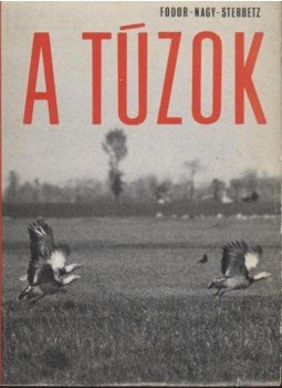 Sterbetz István, Nagy Lajos, Fodor Tamás - A túzok Sterbetz István, Nagy Lajos, Fodor Tamás - A túzok, Budapest 1971 antikvár könyv