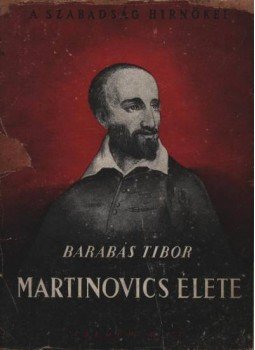Barabás Tibor - Martinovics élete (dedikált) Barabás Tibor - Martinovics élete (dedikált), Budapest 1945 antikvár könyv