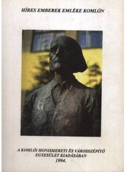 Kiss József - Híres emberek emléke Komlón Kiss József - Híres emberek emléke Komlón, 1994 antikvár könyv