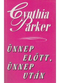 Cynthia Parker - Ünnep előtt, ünnep után Cynthia Parker - Ünnep előtt, ünnep után, 2001 antikvár könyv