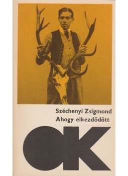 Széchenyi Zsigmond - Ahogy elkezdődött... Széchenyi Zsigmond - Ahogy elkezdődött..., Budapest 1976 antikvár könyv
