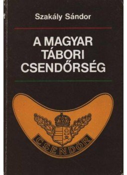 Szakály Sándor - A magyar tábori csendőrség, Budapest 1990 antikvár könyv