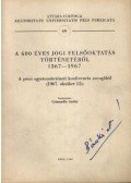 Dr. Csiszmadia Andor - A 600 éves jogi felsőoktatás történetéből 1367-1967.