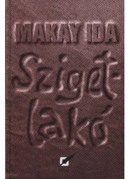 Makay Ida - Szigetlakó Makay Ida - Szigetlakó, Pécs 1999 antikvár könyv