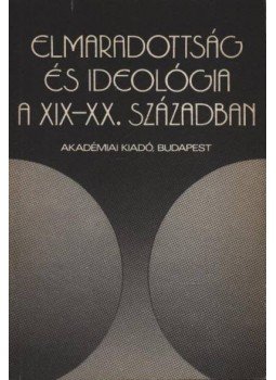 Vass Henrik - Elmaradottság és ideológia a XIX-XX. században, Budapest 1985 antikvár könyv