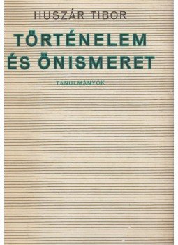 Huszár Tibor - Történelem és önismeret Huszár Tibor - Történelem és önismeret, Budapest 1968 antikvár könyv