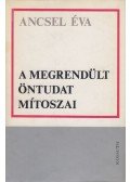 Ancsel Éva - A megrendült öntudat mítoszai