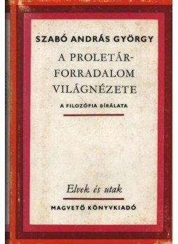 Szabó András György - A proletárforradalom világnézete Szabó András György - A proletárforradalom világnézete, Budapest 1977 antikvár könyv