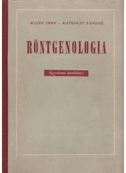 Ratkóczy Nándor, Hajdu Imre - Röntgenologia Ratkóczy Nándor, Hajdu Imre - Röntgenologia, Budapest 1954 antikvár könyv