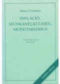 Milton Friedman - Infláció, munkanélküliség, monetarizmus