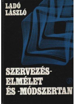Ladó László - Szervezéselmélet és -módszertan