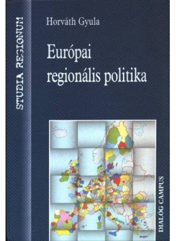 Horváth Gyula - Európai regionális politika Horváth Gyula - Európai regionális politika, Budapest, Pécs 2003 antikvár könyv